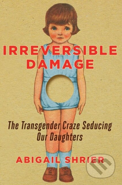 Kniha: Irreversible Damage (Abigail Shrier). Regnery, 2021