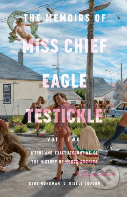 Kniha: The Memoirs of Miss Chief Eagle Testickle: Vol. 2 (Gisele Gordon a Kent Monkman). McClelland & Stewart, 2025