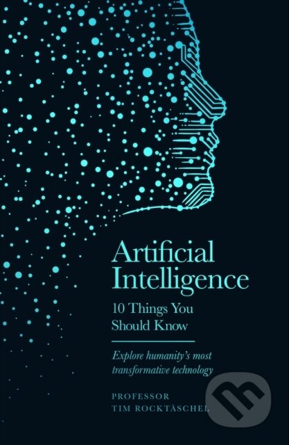 Kniha: Artificial Intelligence - 10 Things You Should Know (Professor Tim Rocktäschel). Seven Dials, 2024