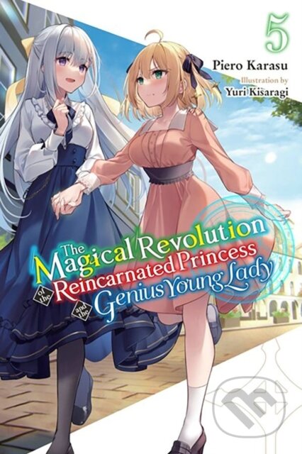 Kniha: The Magical Revolution of the Reincarnated Princess and the Genius Young Lady, Vol. 5 (novel) (Haydn Trowell, Yuri Kisaragi a Piero Karasu). Yen Press, 2023