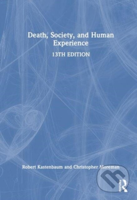 Kniha: Death, Society, and Human Experience (Christopher M. Moreman a Robert Kastenbaum). Routledge, 2024
