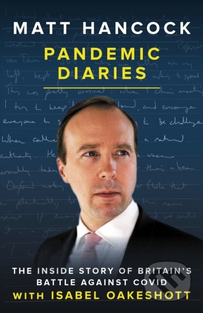 Kniha: Pandemic Diaries (Isabel Oakeshott a Matt Hancock). Biteback, 2022