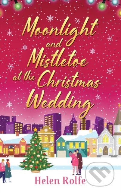 Kniha: Moonlight and Mistletoe at the Christmas Wedding (Helen Rolfe). Boldwood Books, 2022