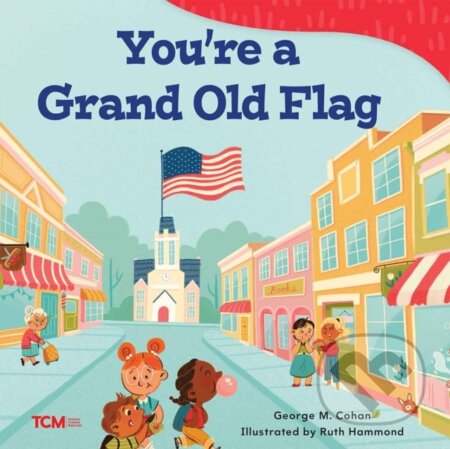 Kniha: You're a Grand Old Flag (George M. Cohan). Teacher Created Materials, 2024