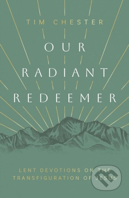 Kniha: Our Radiant Redeemer (Tim Chester). , 2024