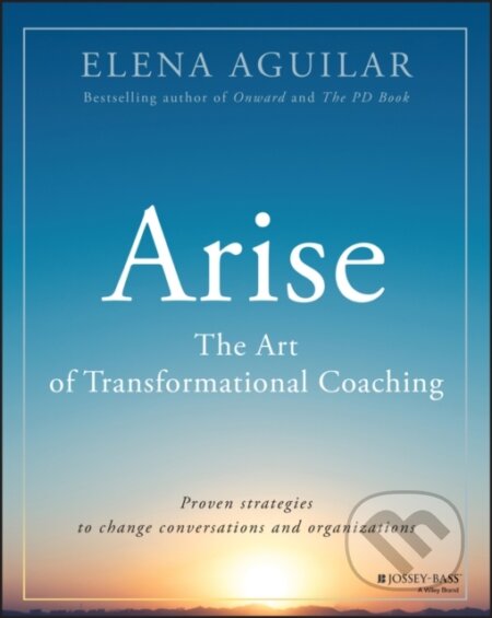 Kniha: Arise – The Art of Transformational Coaching (Elena Agulilar). Jossey Bass, 2024
