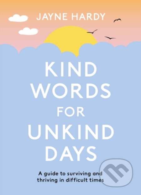 Kniha: Kind Words for Unkind Days (Jayne Hardy). Orion, 2024