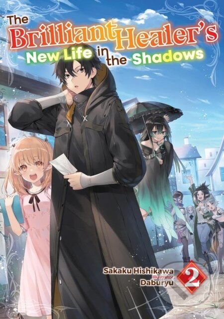 Kniha: The Brilliant Healer's New Life in the Shadows: Volume 2 (Light Novel) (Camilla Lima, Sakaku Hishikawa a Daburyu). J-Novel Club, 2025