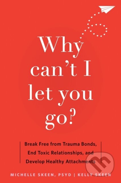 Kniha: Why Can't I Let You Go? (Dr. Michelle, PsyD Skeen a Kelly Skeen). New Harbinger Publications, 2024
