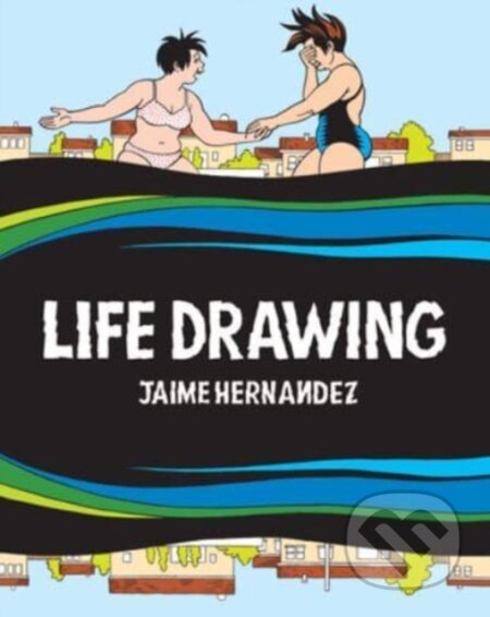 Kniha: Life Drawing (Jaime Hernandez). Fantagraphics, 2025