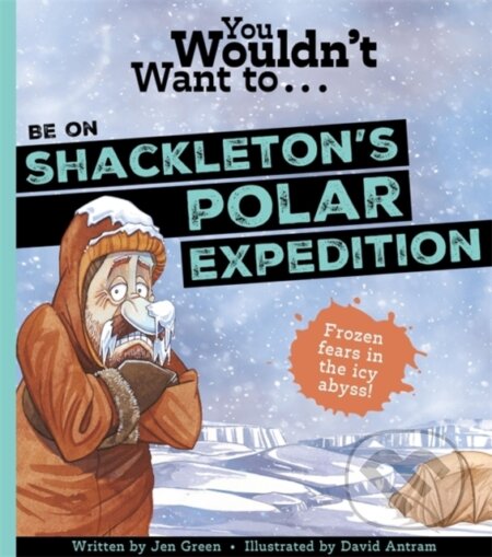 Kniha: You Wouldn't Want To Be On Shackleton's Polar Expedition (Green, Jen a Jen Green). , 2025