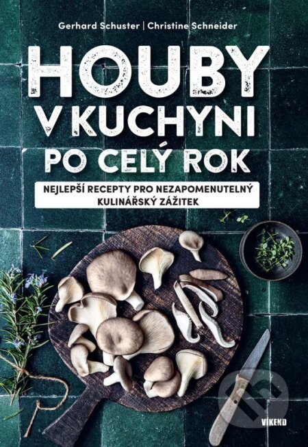 Kniha: Houby v kuchyni po celý rok (Gerhard Schuster a Christine Schneider). Víkend, 2026