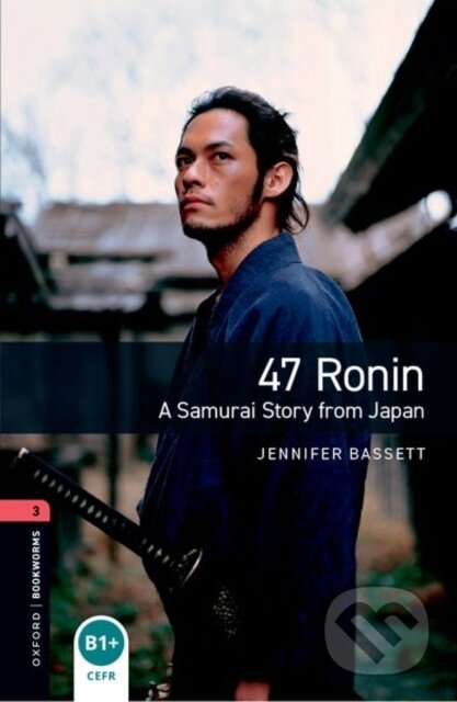Kniha: Oxford Bookworms Library: Level 3:: 47 Ronin: A Samurai Story from Japan (Jennifer Bassett). Oxford University Press, 2026