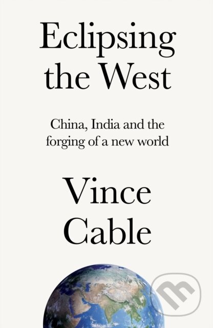 Kniha: Eclipsing the West (Vince Cable). Manchester University Press, 2025