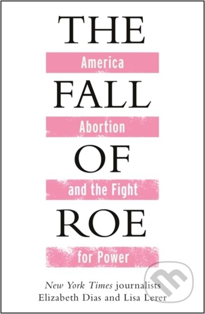 Kniha: The Fall of Roe (Elizabeth Dias a Lisa Lerer). Manilla Press, 2025