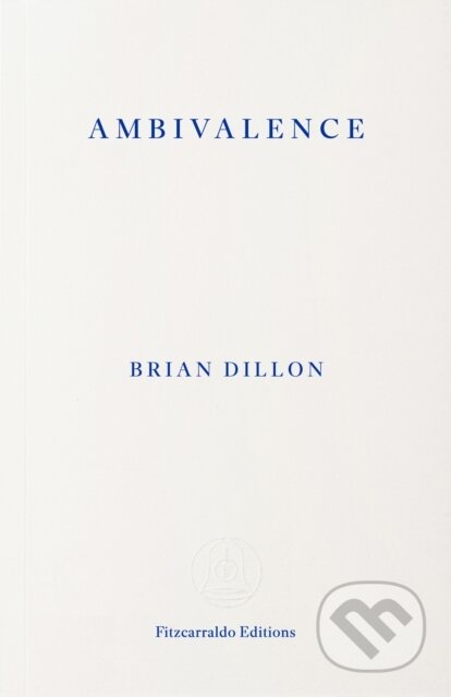Kniha: Ambivalence (Brian Dillon). Fitzcarraldo Editions, 2026