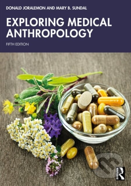 Kniha: Exploring Medical Anthropology (Donald Joralemon a Mary B. Sundal). Routledge, 2026
