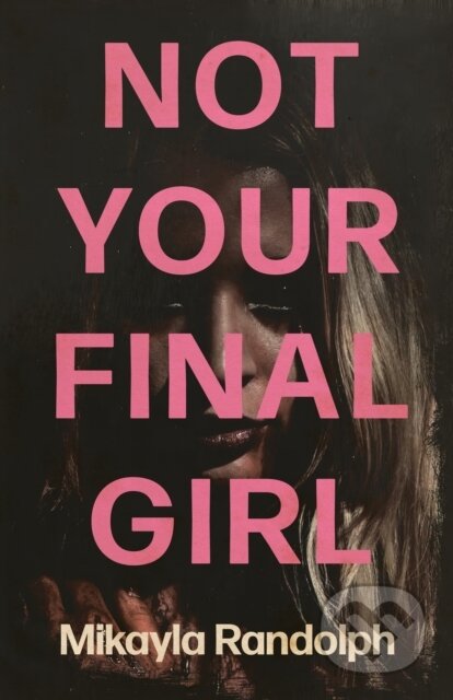 Kniha: Not Your Final Girl (Mikayla Randolph). Clash Books, 2026