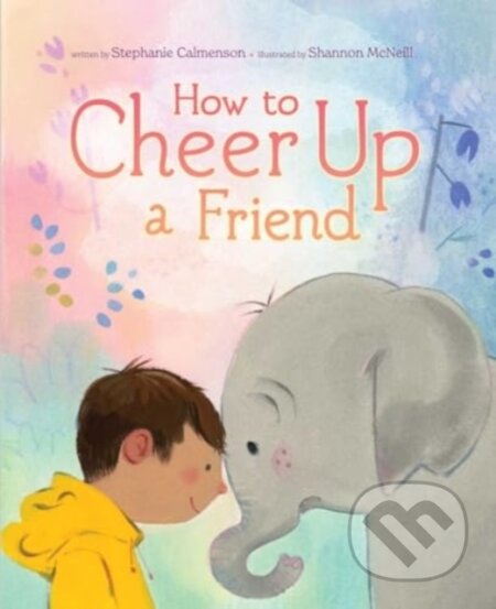 Kniha: How to Cheer Up a Friend (Stephanie Calmenson). Beach Lane, 2024