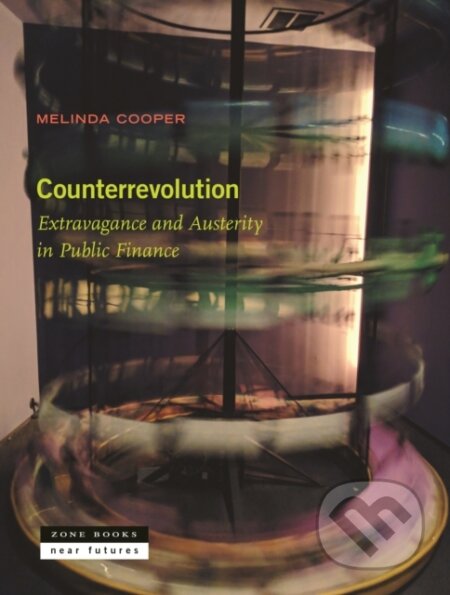 Kniha: Counterrevolution – Extravagance and Austerity in Public Finance (Melinda Cooper). Zone Books, 2026