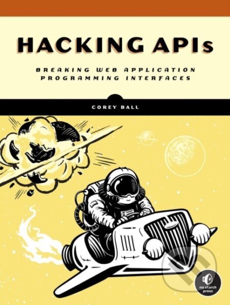 Kniha: Hacking APIs (Corey J. Ball). No Starch, 2022