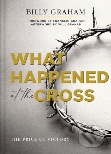 Kniha: What Happened at the Cross (Graham Billy). Thomas Nelson Publishers, 2022