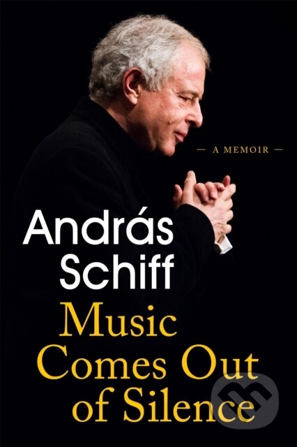 Kniha: Music Comes Out of Silence (Andras Schiff). Weidenfeld and Nicolson, 2022