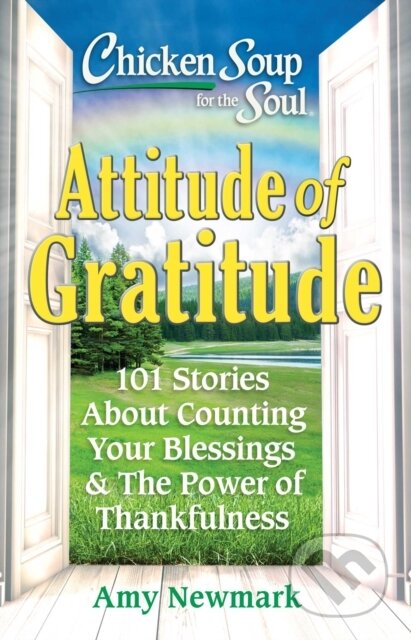 Kniha: Chicken Soup for the Soul: Attitude of Gratitude (Amy Newmark). , 2022