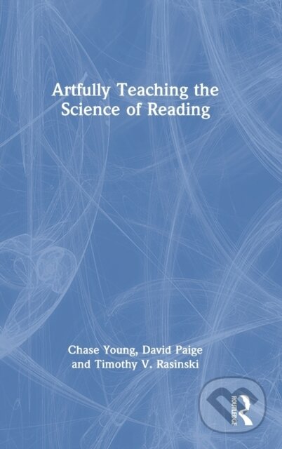 Kniha: Artfully Teaching the Science of Reading (Chase Young, Timothy V. Rasinski a David Paige). Routledge, 2022