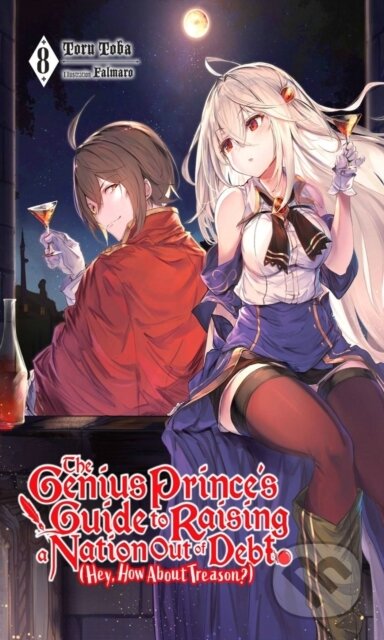 Kniha: The Genius Prince's Guide to Raising a Nation Out of Debt (Hey, How About Treason?), Vol. 8 (light novel) (Falmaro a Toru Toba). Yen Press, 2022