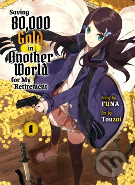 Kniha: Saving 80,000 Gold in Another World for My Retirement 1 (light novel) (Funa). Vertical, 2023