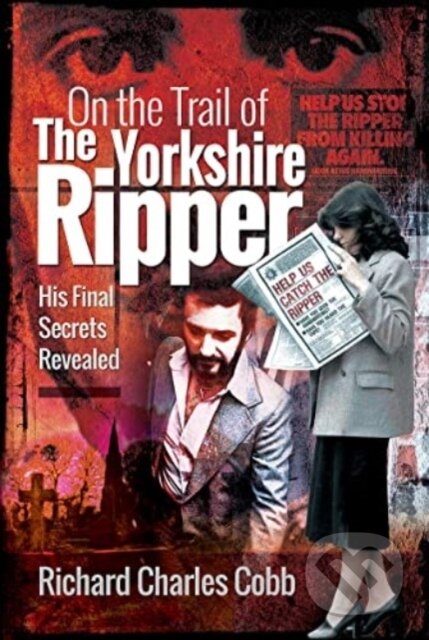 Kniha: On the Trail of the Yorkshire Ripper (Richard Charles Cobb). , 2023
