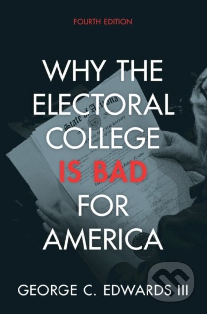 Kniha: Why the Electoral College Is Bad for America (George C. Edwards III). Cambridge University Press, 2023