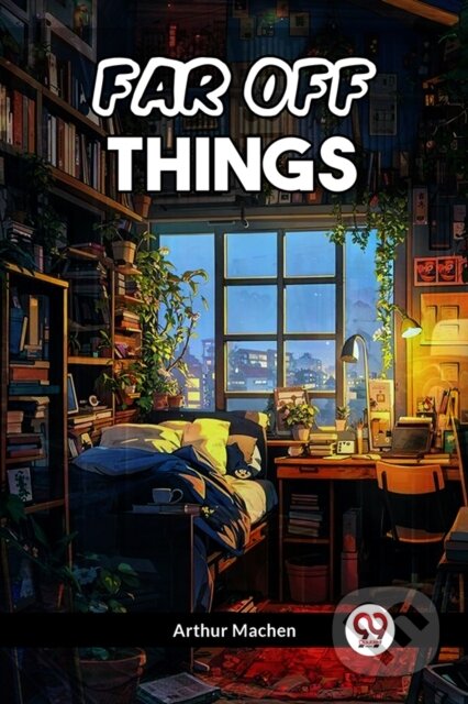 Kniha: FAR OFF THINGS (Arthur Machen). , 2024