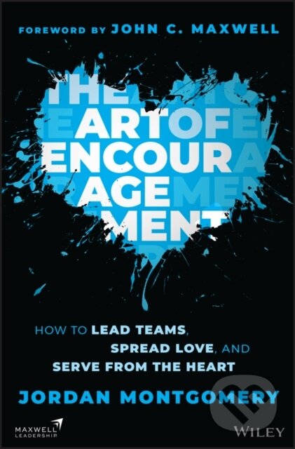 Kniha: The Art of Encouragement – How to Lead Teams, Spread Love, and Serve from the Heart (Jordan Montgomery). John Wiley & Sons, 2024