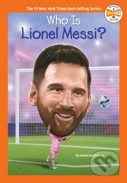 Kniha: Who Is Lionel Messi? (James, Jr. Buckley a Who HQ). , 2024