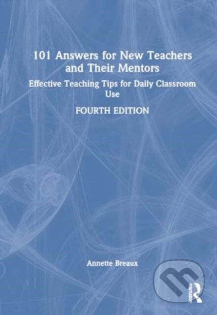 Kniha: 101 Answers for New Teachers and Their Mentors (Annette Breaux). Routledge, 2024