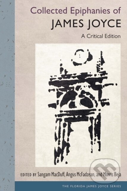 Kniha: Collected Epiphanies of James Joyce (James Joyce, Sangam MacDuff, Morris Beja a Angus McFadzean). University Press of Florida, 2024