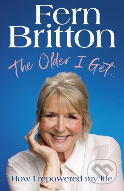 Kniha: The Older I Get... (Fern Britton). Ebury, 2024