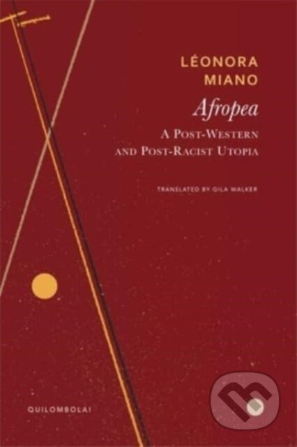 Kniha: Afropea – A Post–Western and Post–Racist Utopia (Gila Walker a Le´onora Miano). Seagull Books London Ltd, 2025