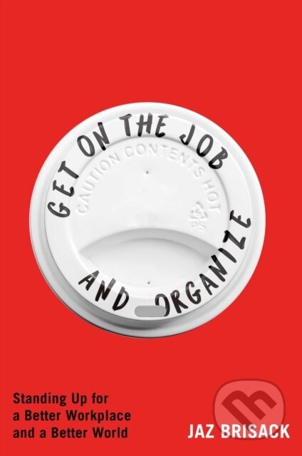 Kniha: Get on the Job and Organize (Jaz Brisack). Atria Books, 2025