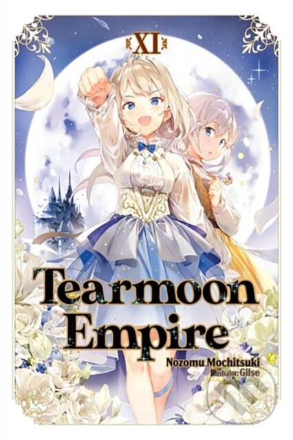 Kniha: Tearmoon Empire: Volume 11 (Light Novel) (Gilse, Nozomu Mochitsuki a Madeleine Willette). J-Novel Club, 2025