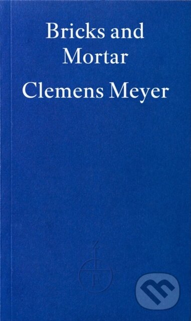 Kniha: Bricks and Mortar (Clemens Meyer a Katy Derbyshire). Fitzcarraldo Editions, 2025