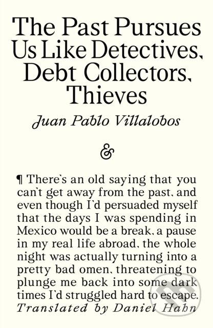 Kniha: The Past Pursues Us Like Detectives, Debt Collectors, Thieves (Juan Pablo Villalobos). And Other Stories, 2026
