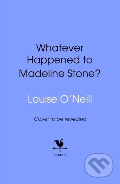 Kniha: Whatever Happened to Madeline Stone? (O'neill Louise). Bantam Press, 2026