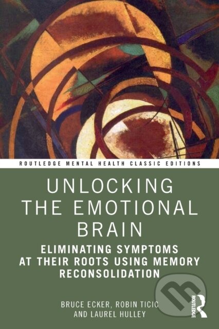 Kniha: Unlocking the Emotional Brain (Bruce Ecker, Robin Ticic a Laurel Hulley). Routledge, 2022