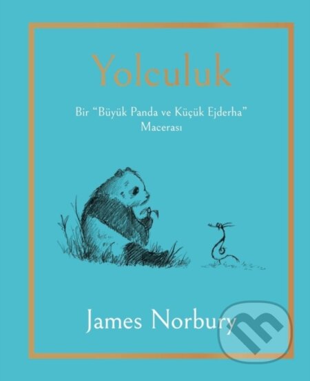 Kniha: Yolculuk - Bir Büyük Panda ve Küçük Ejderha (James Norbury a Aslı Tunç Yılmazgüç). , 2023