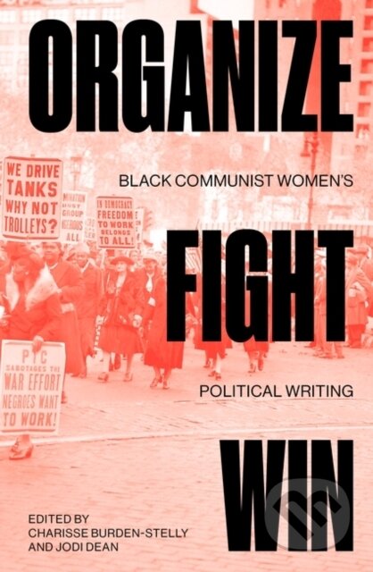 Kniha: Organize, Fight, Win (Charisse Burden-Stelly a Jodi Dean). Verso, 2022