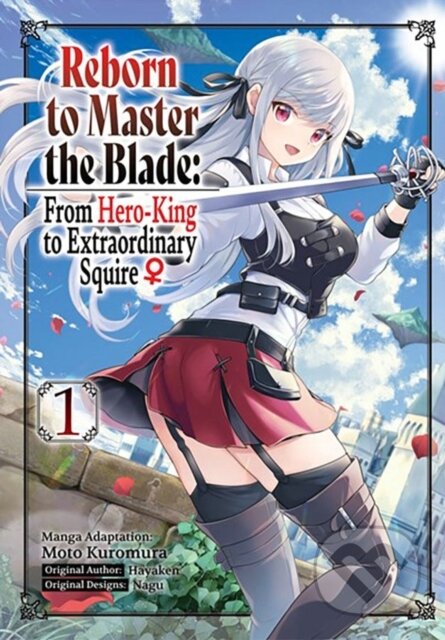 Kniha: Reborn to Master the Blade: From Hero-King to Extraordinary Squire, Vol. 1 (manga) (Elena Pizarro Lanzas, Smith Carly, Nagu Nagu, Moto Kuromura, Heather Quina a Hayaken Hayaken). J-Novel Club, 2023