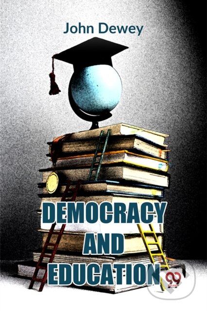 Kniha: Democracy And Education (John Dewey). , 2023
